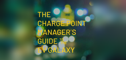 THE CHARGE POINT MANAGER'S GUIDE TO THE EV GALAXY
